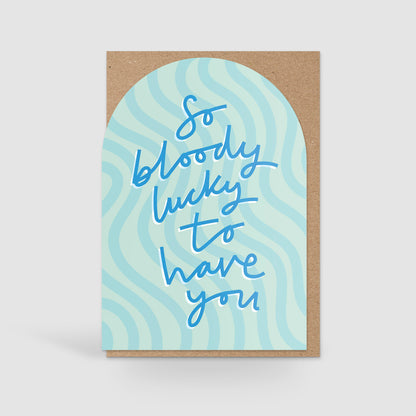 So Bloody Lucky To Have You, Valentines Card