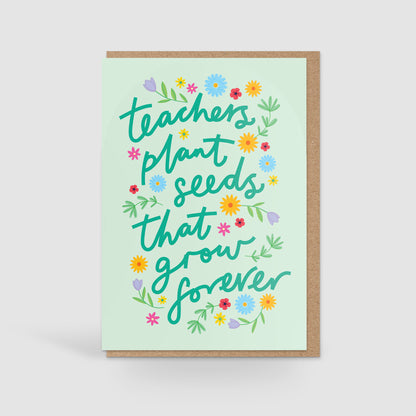 Thank You Teacher Card, Teachers Plant Seeds that Grow Forever