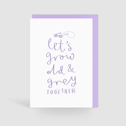 'Let's Grow Old & Grey Together' Card