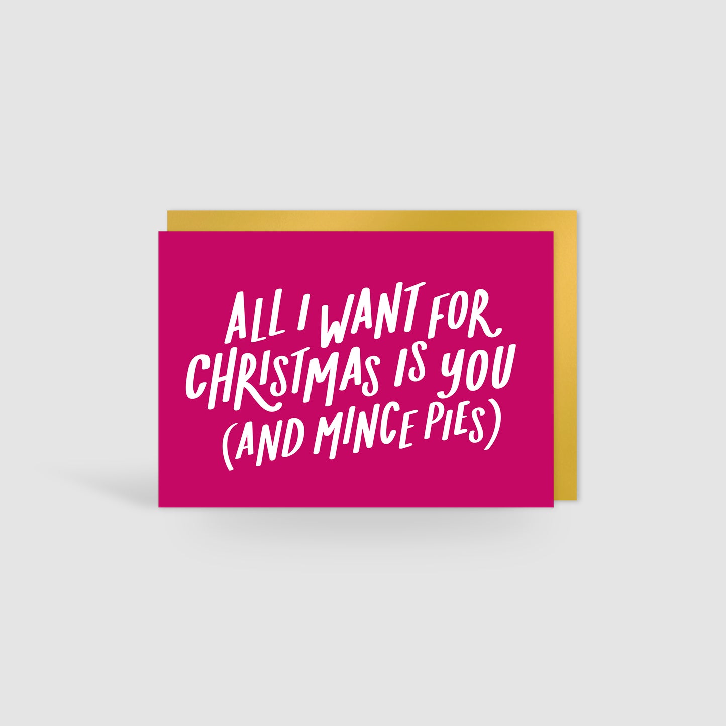 All I Want For Christmas Is You (& Mince Pies) Christmas Card